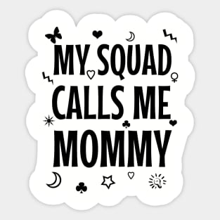 My squad calls me mommy Sticker